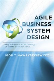 Agile business system design. Using Information Technology to create business value cover image cdn