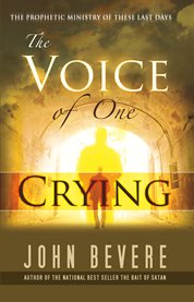 The voice of one crying: the prophetic ministry of these last days cover image cdn