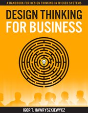 Design thinking for business. A Handbook for Design Thinking in Wicked Systems cover image cdn