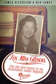 Yes, Miss Gibson: the life and times of an Australian radio legend cover image cdn