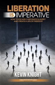 Liberation is imperative. How to Escape Corporate Slavery and Create a Life of Freedom cover image cdn