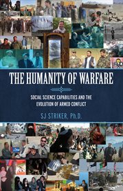 The humanity of warfare. Social Science Capabilities and the Evolution of Armed Conflict cover image cdn