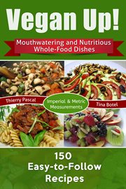 Vegan up!. Mouthwatering & Nutritious Whole-Food Dishes - 150 Easy-to-Follow Recipes cover image cdn