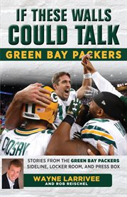 If these walls could talk : Green Bay Packers: stories from the Green Bay Packers sideline, locker room, and press box cover image cdn