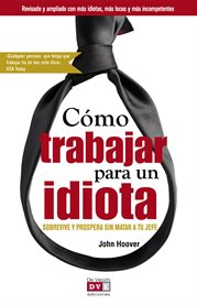 Câomo trabajar para un idiota: câomo sobrevivir y prosperar en el trabajo sin asesinar a tu jefe cover image cdn