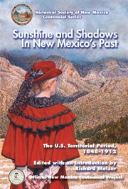 Sunshine and shadows in new mexico's past, volume 2. The U.S. Territorial Period, 1848-1912 cover image cdn