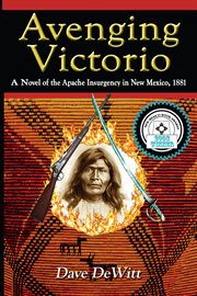 Avenging Victorio: a novel of the Apache insurgency in New Mexico, 1881. cover image cdn