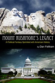 Mount rushmore's legacy. A Political Fantasy Sprinkled With American History cover image cdn