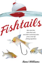 Fishtails. Men Who Bite, Dates That Suck, And Other Cautionary Tales From A Mid-Life Fishing Expedition cover image cdn