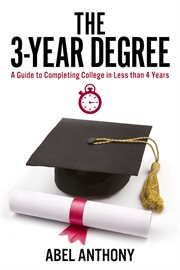 The 3-year degree. A Guide To Completing College In Less than 4 Years cover image cdn