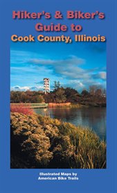 Hiker's & biker's guide to Cook County, Illinois: an American Bike Trails publication cover image cdn