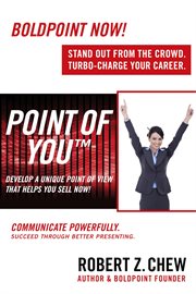 Point of you: develop a unique point of view that helps you sell now!. Communicate Powerfully. Succeed Through Better Presenting. cover image cdn