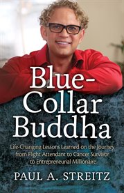 Blue-collar buddha: life changing lessons learned on the journey from flight attendant to cancer survivor to entreprenurial millionaire cover image cdn