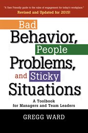 Bad behavior, people problems, and sticky situations: a toolbook for managers and team leaders cover image cdn