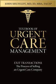 Textbook of urgent care management, chapter 7. Exit Transactions: The Process of Selling an Urgent Care Center cover image cdn