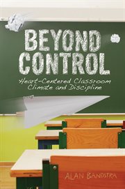 Beyond control: heart-centered classroom climate and discipline cover image cdn