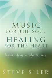 Music for the soul healing for the heart: lessons from a life in song cover image cdn