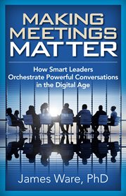 Making meetings matter. How Smart Leaders Orchestrate Powerful Conversations in the Digital Age cover image cdn