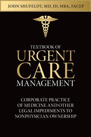 Textbook of urgent care management, chapter 8. Corporate Practice of Medicine and Other Legal Impediments cover image cdn