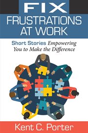 Fix frustrations at work. Short Stories Empowering You to Make the Difference cover image cdn