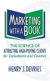 Marketing with a book. The Science of Attracting High-Paying Clients for Consultants and Coaches cover image cdn