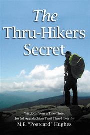 The thru-hikers secret. Wisdom from a Two-Time, Joyful Appalachian Trail Thru-Hiker cover image cdn