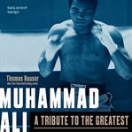 Muhammad Ali: a tribute to the greatest cover image cdn