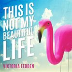 This is not my beautiful life: a memoir cover image cdn