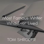 The most famous writer who ever lived: a true story of my family cover image cdn