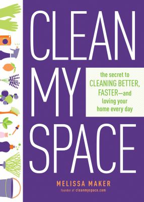 Clean my space : the secret to cleaning better, faster--and loving your home every day  cover image cdn