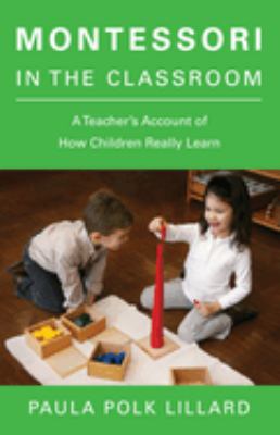 Montessori in the classroom : a teacher's account of how children really learn  cover image cdn