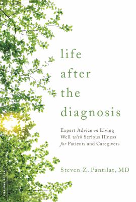 Life after the diagnosis : expert advice on living well with serious illness for patients and caregivers  cover image cdn