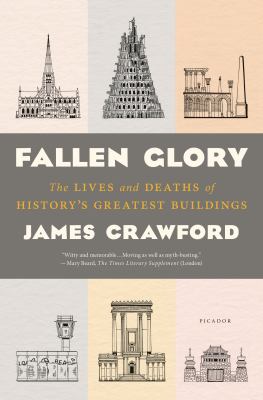 Fallen glory : the lives and deaths of history's greatest buildings  cover image cdn