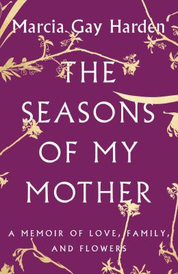 The seasons of my mother : a memoir of love, family, and flowers  cover image cdn
