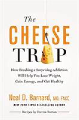 The cheese trap : how breaking a surprising addiction will help you lose weight, gain energy, and get healthy  cover image cdn
