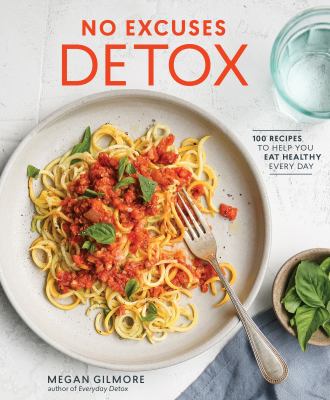 No excuses detox : quick-and-easy, budget-friendly, family-approved recipes to help you eat healthy every day  cover image cdn