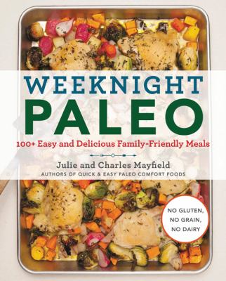 Weeknight paleo : 100+ easy and delicious family-friendly meals  cover image cdn