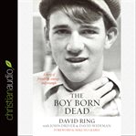The boy born dead: a story of friendship, courage, and triumph cover image cdn