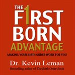 The firstborn advantage: [making your birth order work for you] cover image cdn