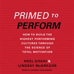 Primed to perform: how to build the highest performing cultures through the science of total motivation cover image cdn