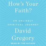 How's your faith?: an unlikely spiritual journey cover image cdn