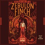 The death and life of Zebulon Finch. Volume 1, At the edge of empire cover image cdn