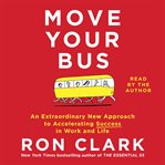 Move your bus: an extraordinary new approach to accelerating success in work and life cover image cdn