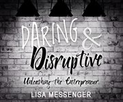 Daring & disruptive: unleashing the entrepreneur cover image cdn