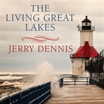 The living Great Lakes: searching for the heart of the inland seas cover image cdn