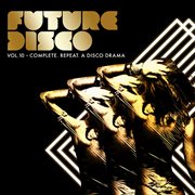 Future disco, vol. 10 - complete. repeat. a disco drama cover image cdn