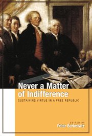 Never a matter of indifference: sustaining virtue in a free republic cover image cdn