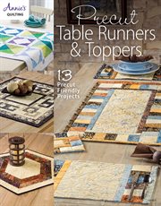 Precut table runners & toppers: 13 precut friendly projects cover image cdn