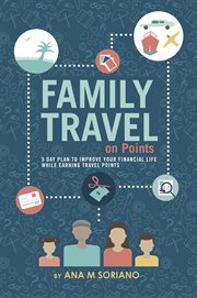 Family travel on points. 5 Day Plan to Improve Your Financial Life While Earning Travel Points cover image cdn