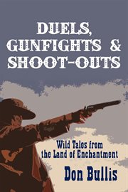Duels, gunfights & shoot-outs: wild tales from the Land of Enchantment cover image cdn